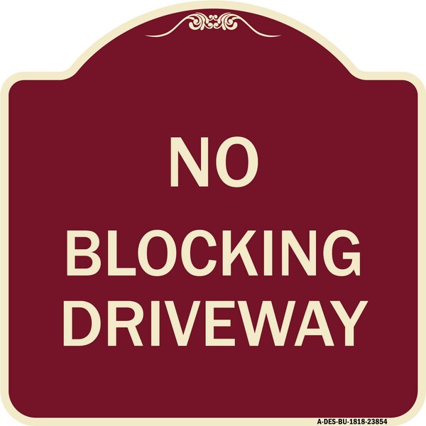 Designer Series No Blocking Driveway, Burgundy Heavy-Gauge Aluminum Sign, 18" x 18", BU-1818-23854